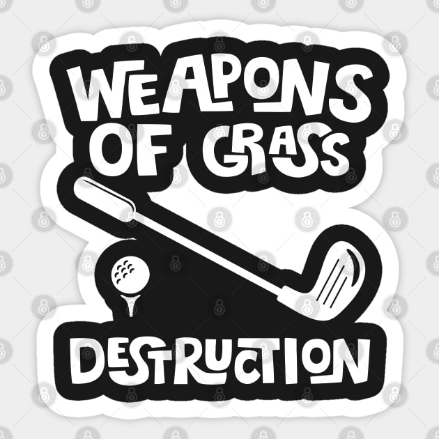 Weapons Of Grass Destruction - Golfer Funny Golf Gift graphic Sticker by theodoros20